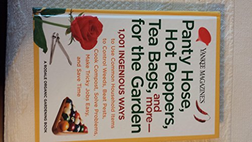 Beispielbild fr Yankee Magazine's Panty Hose, Hot Peppers, Tea Bags, and More-- For the Garden: 1,001 Ingenious Ways to Use Common Household Items to Control Weeds, B (Rodale Organic Gardening Book) zum Verkauf von Wonder Book