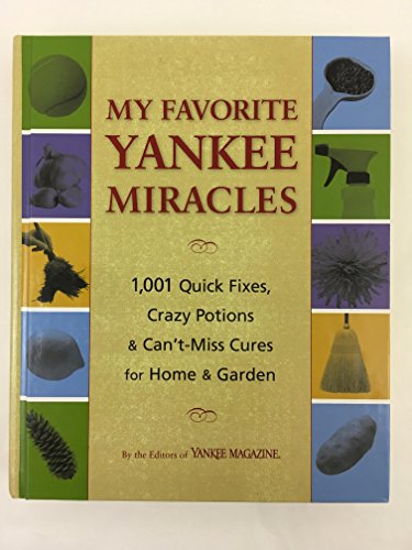 Beispielbild fr My Favorite Yankee Miracles: 1,001 Quick Fixes, Crazy Potions & Can't-Miss Cures for Home & Garden zum Verkauf von Wonder Book