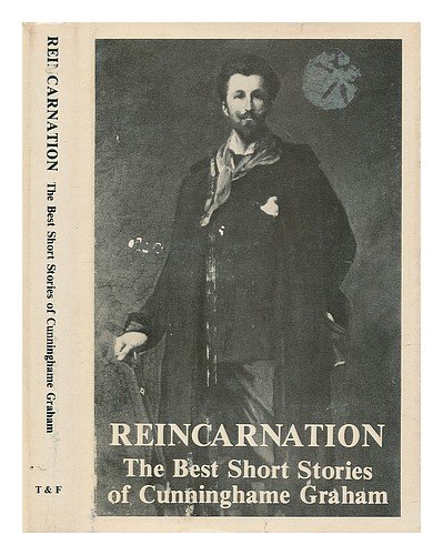 Stock image for Reincarnation The Best Short Stories Of R. B. Cunninghame Graham for sale by Willis Monie-Books, ABAA