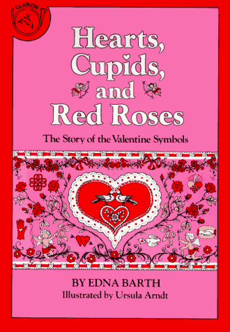 Beispielbild fr Hearts, Cupids, and Red Roses : The Story of the Valentine Symbols zum Verkauf von Better World Books