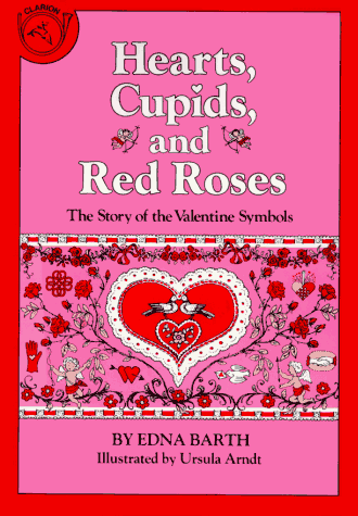 Imagen de archivo de Hearts, Cupids, and Red Roses : The Story of the Valentine Symbols a la venta por Better World Books