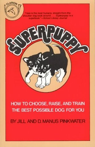 Stock image for Superpuppy : How to Choose, Raise, and Train the Best Possible Dog for You for sale by Better World Books: West