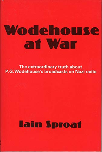 Imagen de archivo de Wodehouse at War (The Extraordinary Truth about P. G. Wodehouse's Broadcasts on Nazi Radio) a la venta por Abacus Bookshop