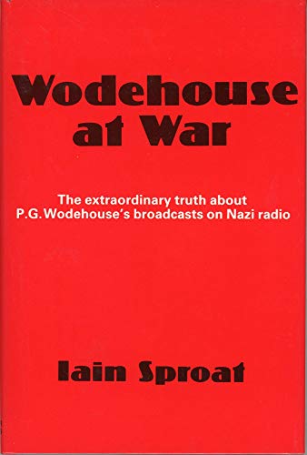 Stock image for Wodehouse at War (The Extraordinary Truth about P. G. Wodehouse's Broadcasts on Nazi Radio) for sale by Abacus Bookshop