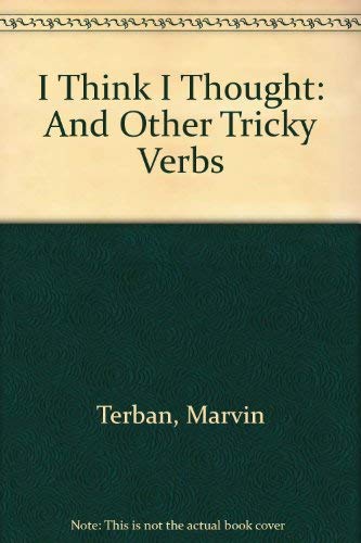 I Think I Thought, and Other Tricky Verbs (9780899192314) by Terban, Marvin