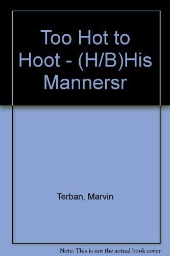 9780899193199: Too Hot to Hoot - (H/B)His Mannersr