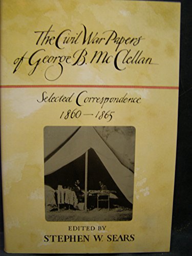 Stock image for The Civil War Papers of George B. McClellan : Selected Correspondence, 1860-1865 for sale by Better World Books