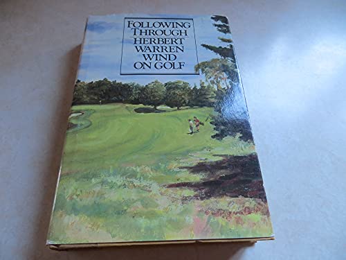 Imagen de archivo de Following Through: Herbert Warren Wind on Golf a la venta por Books of the Smoky Mountains