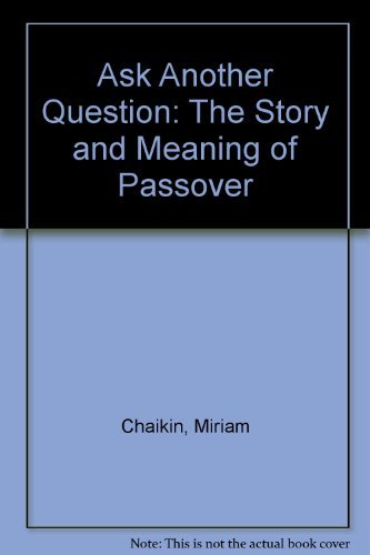 Ask Another Question: The Story and Meaning of Passover - Chaikin, Miriam