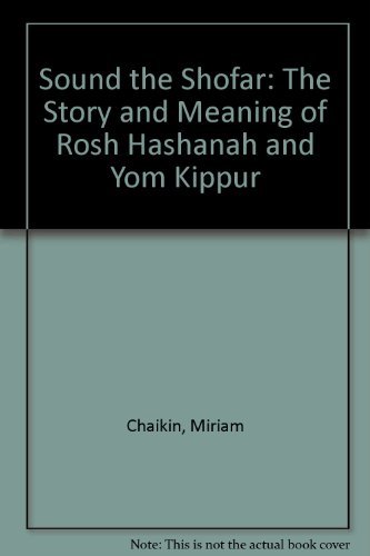 Sound the Shofar: The Story and Meaning of Rosh Hashanah and Yom Kippur (9780899194271) by Chaikin, Miriam