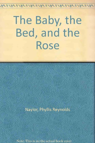 The Baby, the Bed, and the Rose - Phyllis Reynolds Naylor