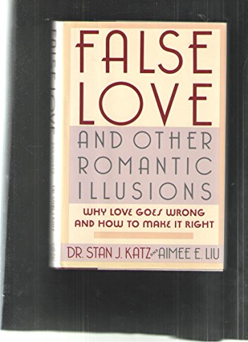 Beispielbild fr False Love and Other Romantic Illusions : Why Love Goes Wrong and How to Make It Right zum Verkauf von Better World Books