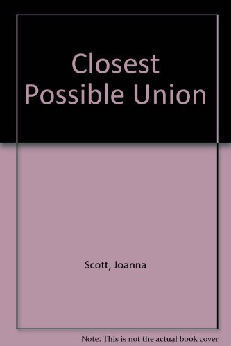 THE CLOSEST POSSIBLE UNION - Scott, Joanna