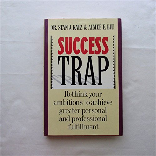 Beispielbild fr Success Trap: Rethink Your Ambitions to Achieve Greater Personal and Professional Fulfillment zum Verkauf von Bluff Books