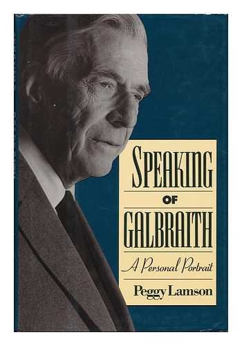 Beispielbild fr Speaking of Galbraith: A Personal Portrait zum Verkauf von Wonder Book