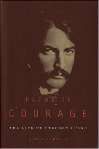 BADGE OF COURAGE: The Life of Stephen Crane - Davis, Linda H.