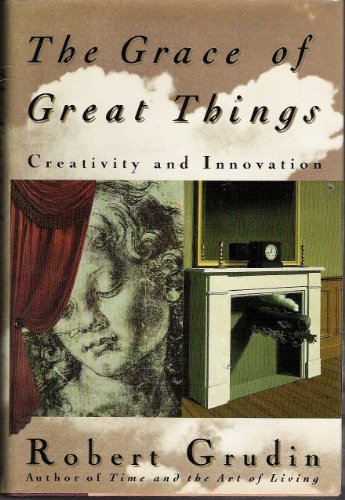 Beispielbild fr The Grace of Great Things : Creativity and Innovation zum Verkauf von Better World Books
