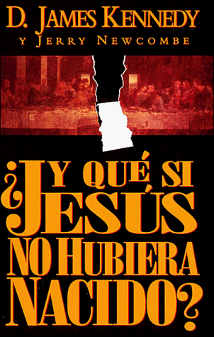 Y Que Si Jesus No Hubiera Nacido/What If Jesus Had Never Been Born (Spanish Edition) (9780899222936) by Kennedy, James; Newcombe, Jerry