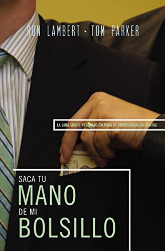 Stock image for Saque su mano de mi bolsillo: La gua sobre negociacin para el profesional en ventas (Spanish Edition) for sale by GF Books, Inc.