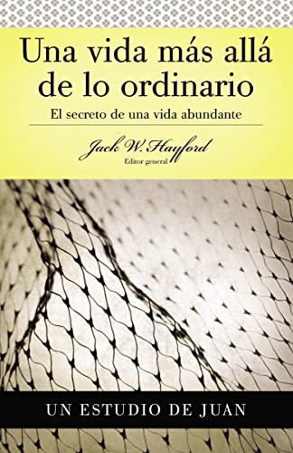 Serie Vida en Plenitud: Una vida mÃ¡s allÃ¡ de lo ordinario (Estudio de Juan) (Spanish Edition) (9780899225128) by Hayford, Jack W.