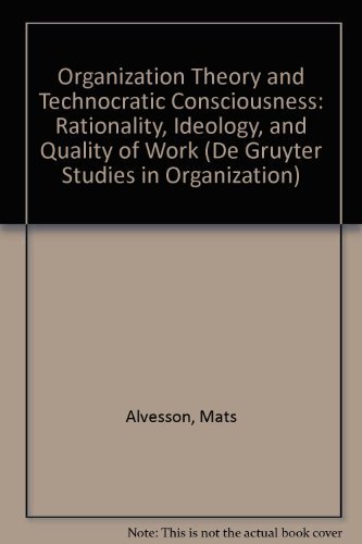 Imagen de archivo de Organization Theory and Technocratic Consciousness: Rationality, Ideology, and Quality of Work (De Gruyter Studies in Organization) a la venta por Great Matter Books