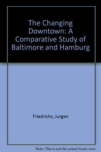 Stock image for The Changing Downtown: A Comparative Study of Baltimore and Hamburg for sale by medimops