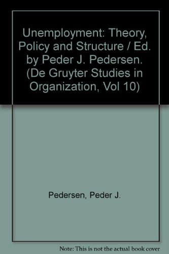 9780899252773: Unemployment: Theory, Policy and Structure / Ed. by Peder J. Pedersen. (De Gruyter Studies in Organization, Vol 10)