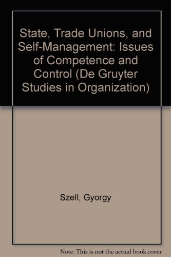 Stock image for State, Trade Unions, and Self-Management: Issues of Competence and Control (De Gruyter Studies in Organization) for sale by medimops