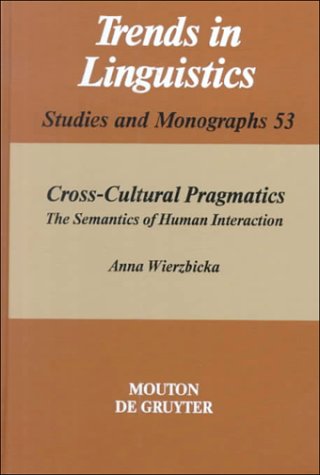 Stock image for Cross-Cultural Pragmatics: The Semantics of Social Interaction (Trends in Linguistics. Studies and Monographs; 53) for sale by Bookmans