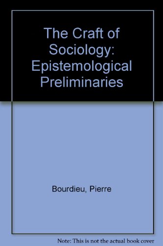 The Craft of Sociology: Epistemological Preliminaries (9780899258706) by Bourdieu, Pierrel; Chamboredon, Jean-Claude; Passeron, Jean-Claude