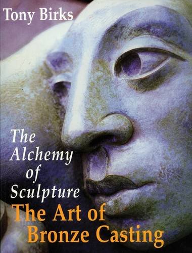 The Art of Bronze Casting: The Alchemy of Sculpture (9780899296203) by Birks, Tony