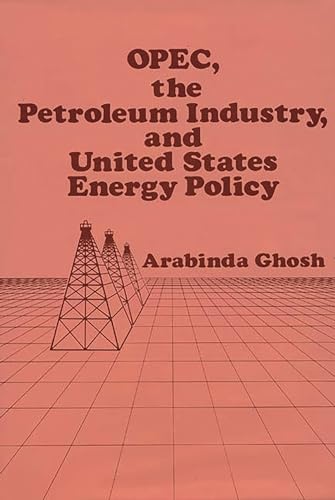 Stock image for OPEC, The Petroleum Industry, and United States Energy Policy for sale by WeSavings LLC