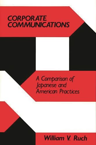 Beispielbild fr Corporate Communications : A Comparison of Japanese and American Practices zum Verkauf von Better World Books