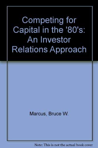 Imagen de archivo de Competing for Capital in the Eighties : An Investor Relations Approach a la venta por Better World Books: West