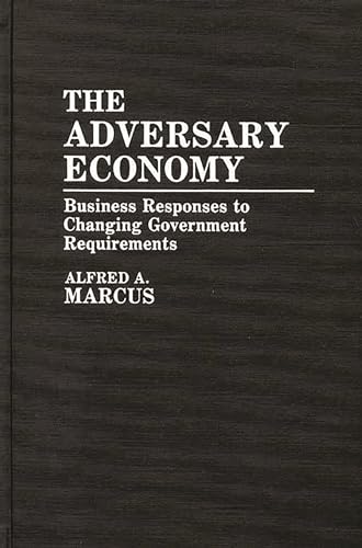 Stock image for The Adversary Economy: Business Responses to Changing Government Requirements for sale by Jay W. Nelson, Bookseller, IOBA