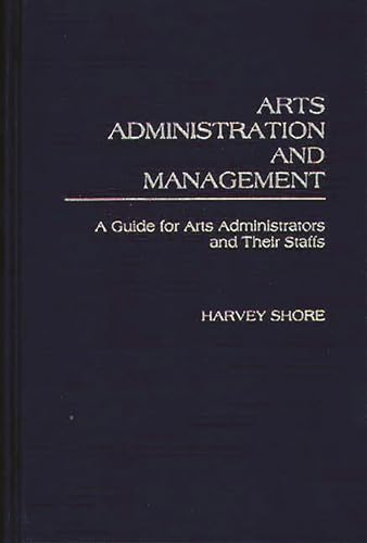 Stock image for Arts Administration and Management: A Guide for Arts Administrators and Their Staffs for sale by The BiblioFile