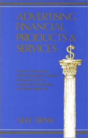 Stock image for Advertising Financial Products and Services : Proven Techniques and Principles for Banks, Investment Firms, Insurance Companies, and Their Agencies for sale by Better World Books: West