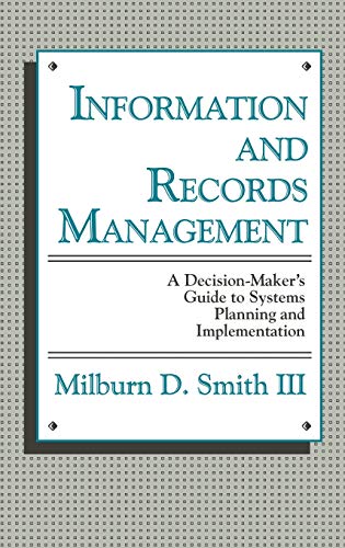 Information and Records Management: A Decision-Maker's Guide to Systems Planning and Implementation