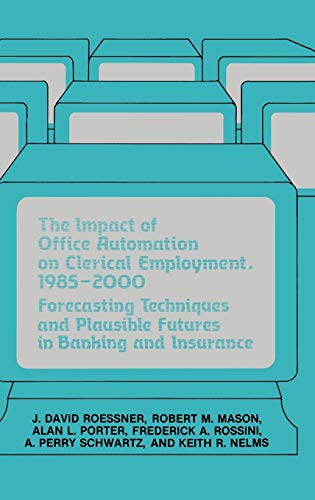 Stock image for The Impact of Office Automation on Clerical Employment, 1985-2000: Forecasting Techniques and Plausible Futures in Banking and Insurance for sale by Lucky's Textbooks