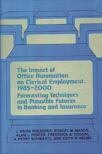 9780899301198: The Impact of Office Automation on Clerical Employment, 1985-2000: Forecasting Techniques and Plausible Futures in Banking and Insurance