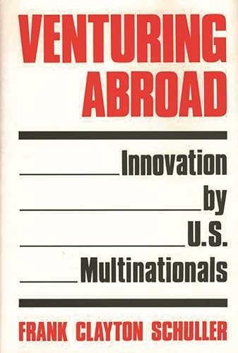 Stock image for Venturing abroad : innovation by U.S. multinationals / Frank Clayton Schuller.-- Quorum Books; 1988. for sale by Yushodo Co., Ltd.