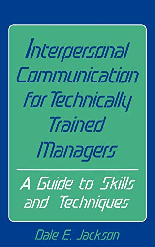 Stock image for Interpersonal Communication for Technically Trained Managers : A Guide to Skills and Techniques for sale by Better World Books