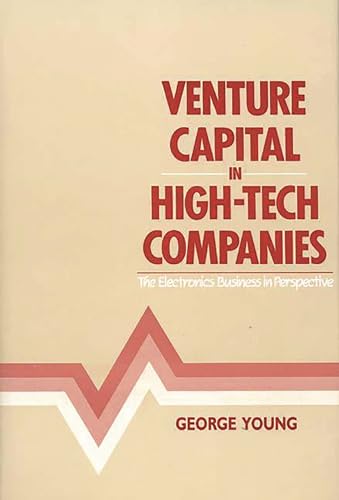Venture Capital in High-Tech Companies: The Electronics Business in Perspective (9780899301464) by Young, George