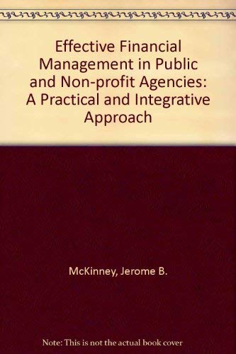 Beispielbild fr Effective Financial Management in Public and Nonprofit Agencies : A Practical and Integrative Approach zum Verkauf von Better World Books