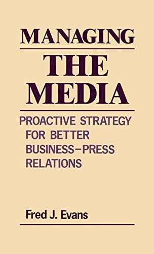Beispielbild fr Managing the Media : Proactive Strategy for Better Business-Press Relations zum Verkauf von Better World Books