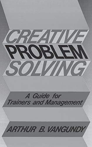 Imagen de archivo de Creative Problem Solving: A Guide for Trainers and Management a la venta por THE SAINT BOOKSTORE