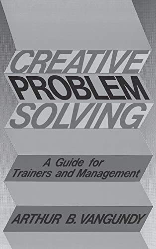 Stock image for Creative Problem Solving: A Guide for Trainers and Management for sale by THE SAINT BOOKSTORE