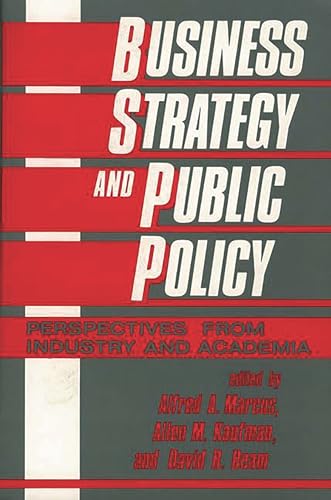 Business Strategy and Public Policy: Perspectives from Industry and Academia (9780899301723) by Beam, David R.; Kaufman, Allen; Marcus, Alfred