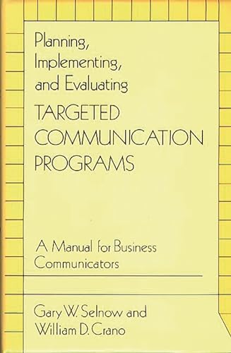 Beispielbild fr Planning, Implementing, and Evaluating Targeted Communication Programs: A Manual for Business Communicators zum Verkauf von BooksRun
