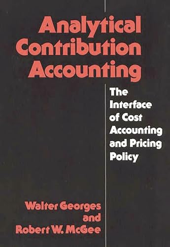 Imagen de archivo de Analytical Contribution Accounting: The Interface of Cost Accounting and Pricing Policy. a la venta por Yushodo Co., Ltd.